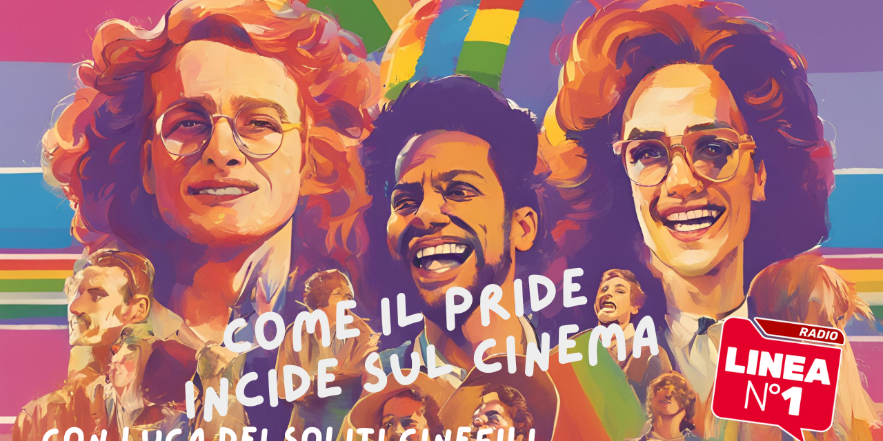 Come il Pride incide sul cinema – I SOLITI CINEFILI