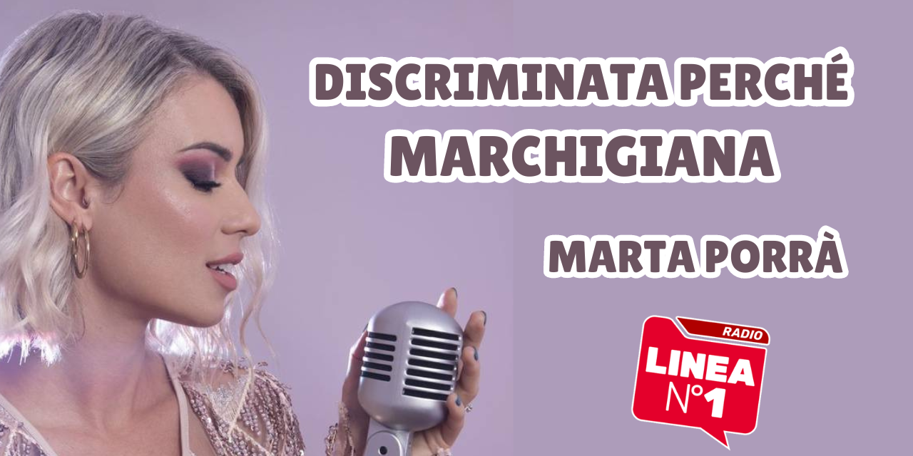 DISCRIMINATA perché MARCHIGIANA – Marta Porrà