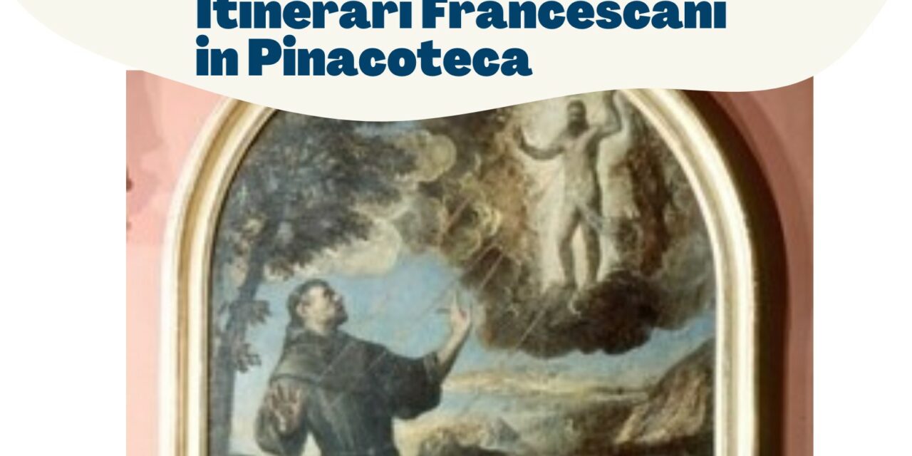 ITINERARI FRANCESCANI IN PINACOTECA